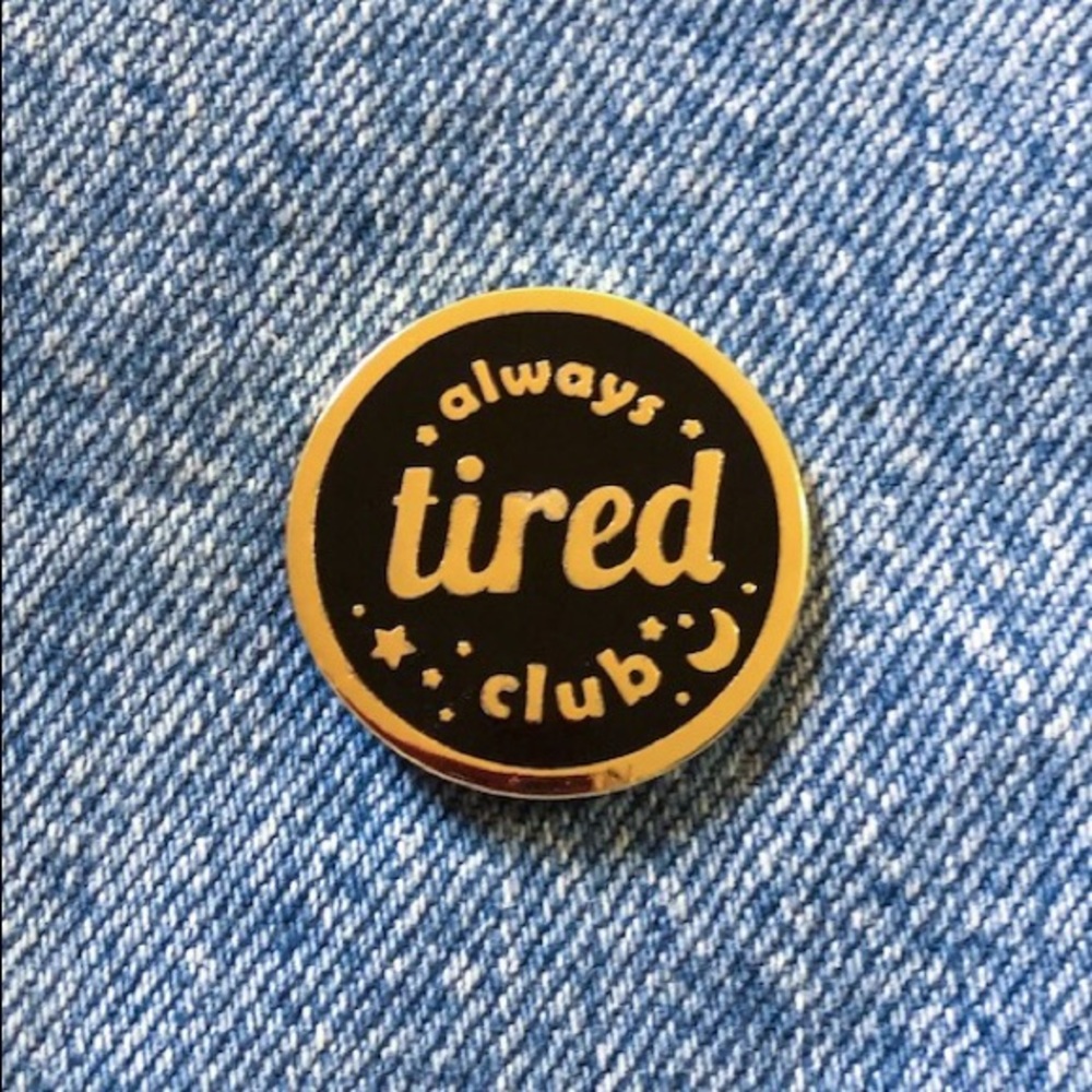 Always Tired Hard Enamel Pin